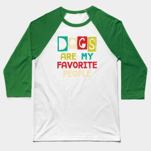 Dogs Are My Favorite People Baseball T-Shirt